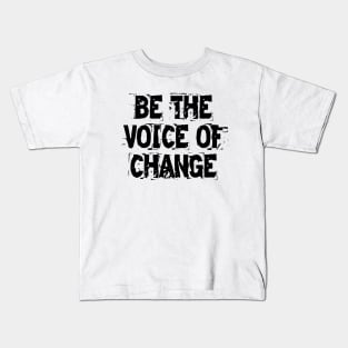 Be The Voice Of Change Kids T-Shirt